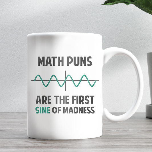 Math Puns Are The First Sine Of Madness 11oz Ceramic Mug