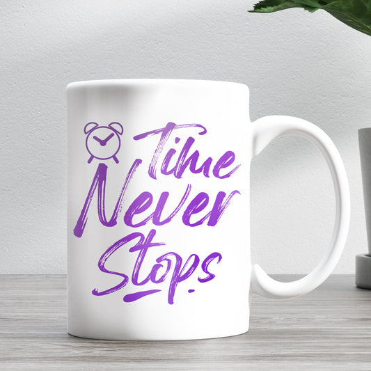 Time Never Stops Motivational Quote 11oz Ceramic Mug