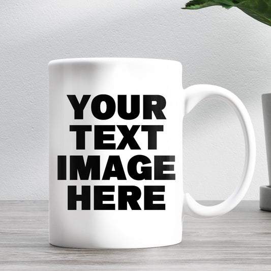 Your text or Image Customize 11oz Ceramic Mug